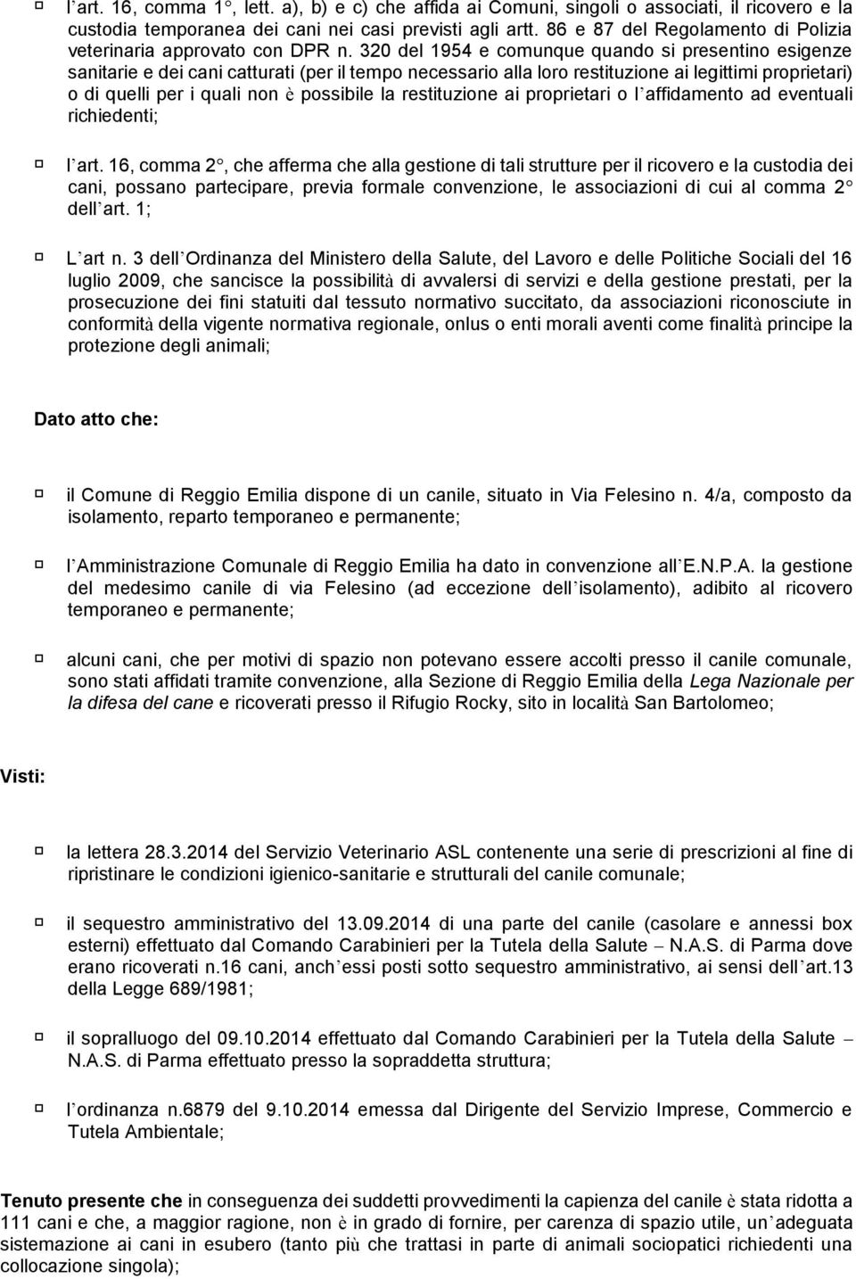 320 del 1954 e comunque quando si presentino esigenze sanitarie e dei cani catturati (per il tempo necessario alla loro restituzione ai legittimi proprietari) o di quelli per i quali non è possibile