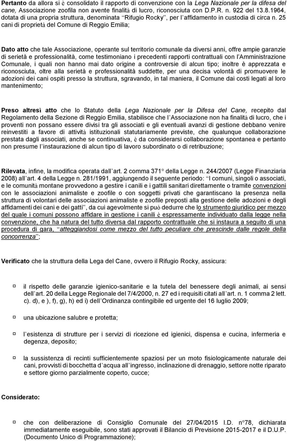 25 cani di proprietà del Comune di Reggio Emilia; Dato atto che tale Associazione, operante sul territorio comunale da diversi anni, offre ampie garanzie di serietà e professionalità, come