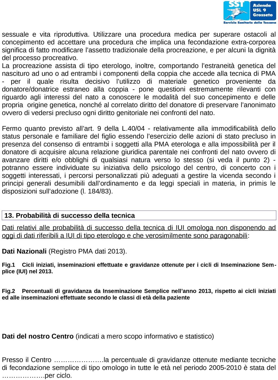 procreazione, e per alcuni la dignità del processo procreativo.