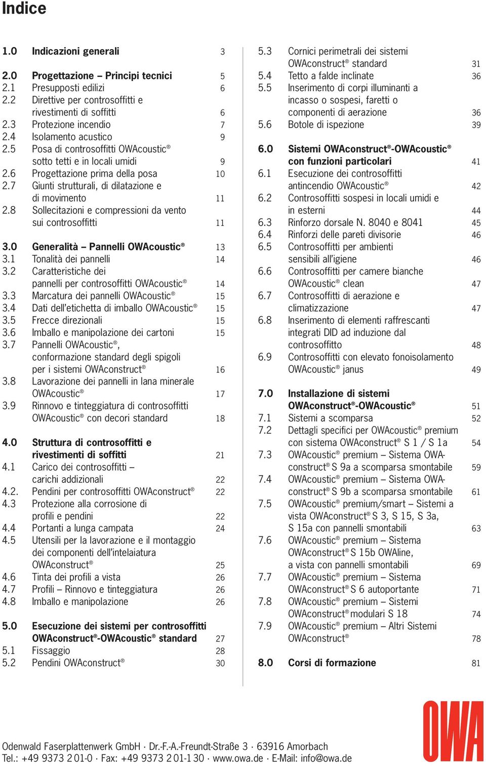 8 Sollecitazioni e compressioni da vento sui controsoffitti 3.0 Generalità Pannelli OWAcoustic 3 3. Tonalità dei pannelli 4 3.2 Caratteristiche dei pannelli per controsoffitti OWAcoustic 4 3.