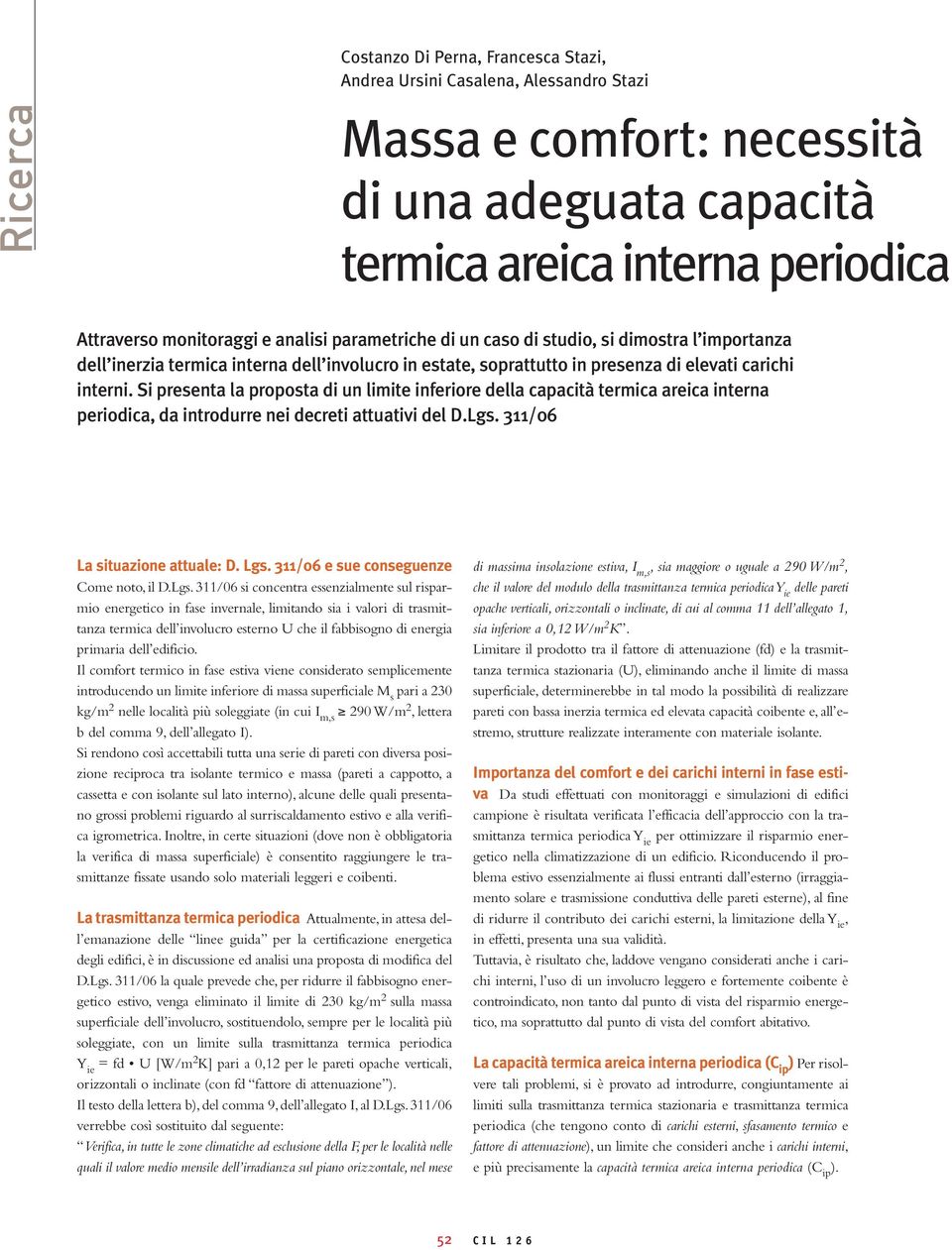 Si presenta la proposta di un limite inferiore della capacità termica areica interna periodica, da introdurre nei decreti attuativi del D.Lgs. 311/06 La situazione attuale: D. Lgs.