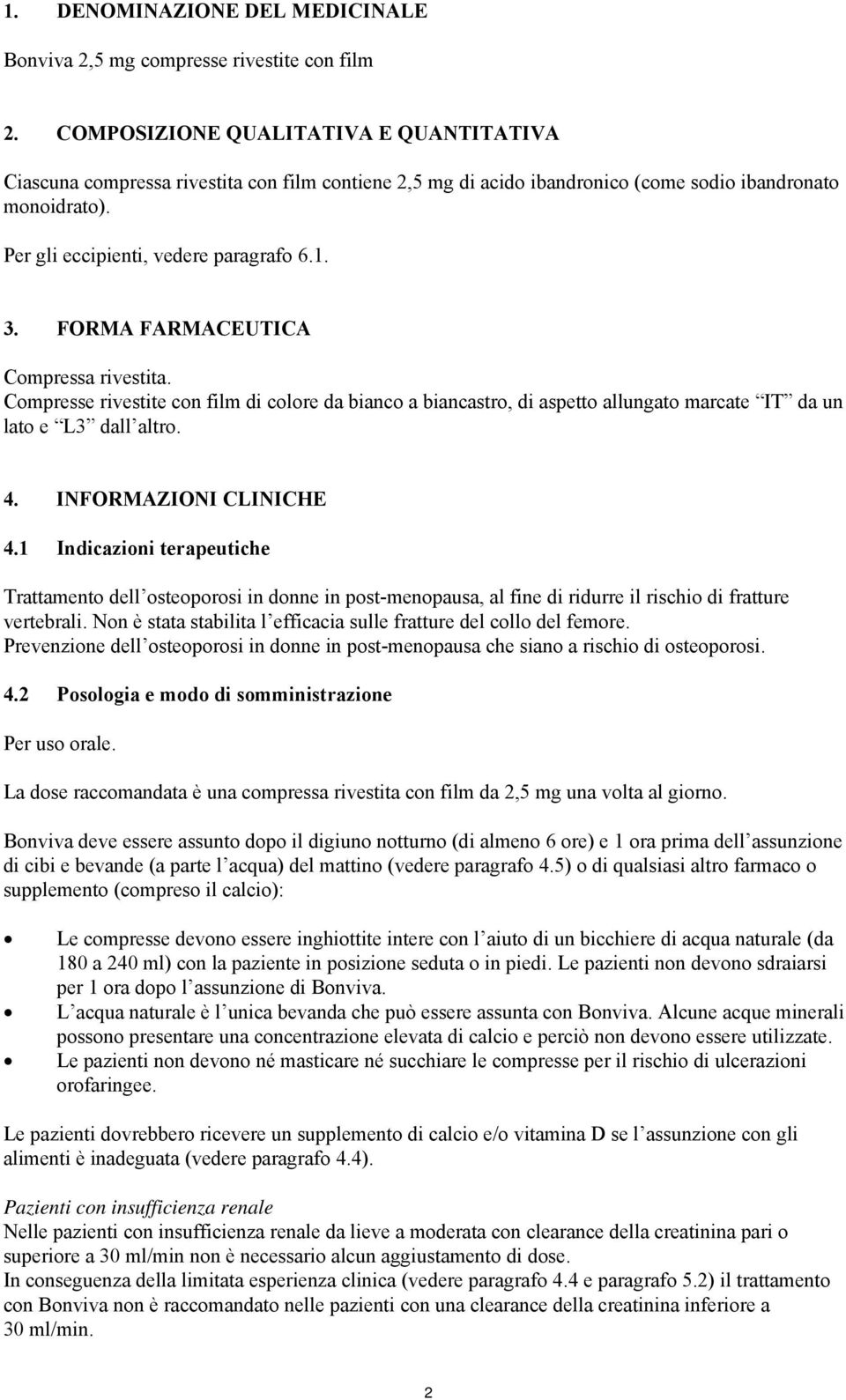 FORMA FARMACEUTICA Compressa rivestita. Compresse rivestite con film di colore da bianco a biancastro, di aspetto allungato marcate IT da un lato e L3 dall altro. 4. INFORMAZIONI CLINICHE 4.