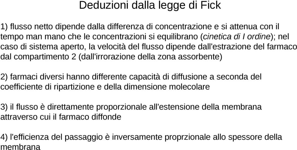 assorbente) 2) farmaci diversi hanno differente capacità di diffusione a seconda del coefficiente di ripartizione e della dimensione molecolare 3) il flusso è