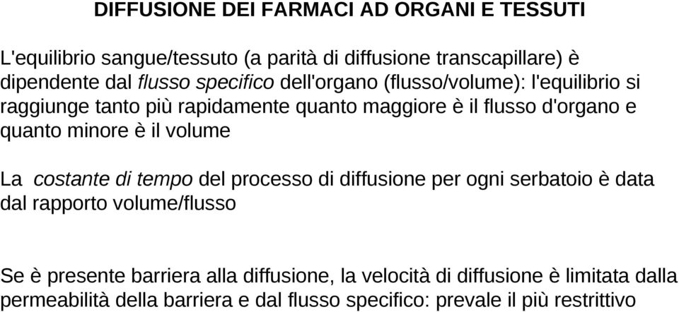 minore è il volume La costante di tempo del processo di diffusione per ogni serbatoio è data dal rapporto volume/flusso Se è presente