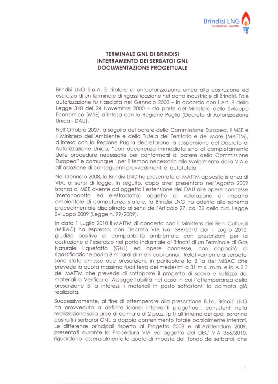 8 della Legge 340 del 24 Novembre 2000 - da parte del Ministero dello Sviluppo Economico (MSE) d'intesa con la Regione Puglia (Decreto di Autorizzazione Unica - DAU).