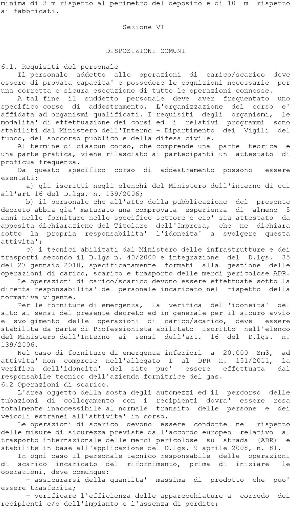 Requisiti del personale Il personale addetto alle operazioni di carico/scarico deve essere di provata capacita' e possedere le cognizioni necessarie per una corretta e sicura esecuzione di tutte le