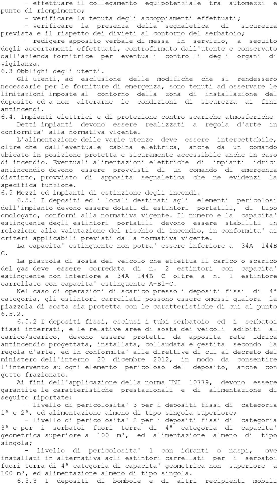 dall'azienda fornitrice per eventuali controlli degli organi di vigilanza. 6.3 Obblighi degli utenti.