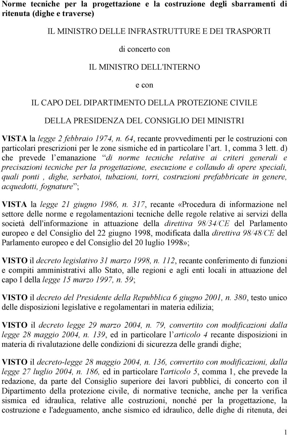 64, recante provvedimenti per le costruzioni con particolari prescrizioni per le zone sismiche ed in particolare l art. 1, comma 3 lett.