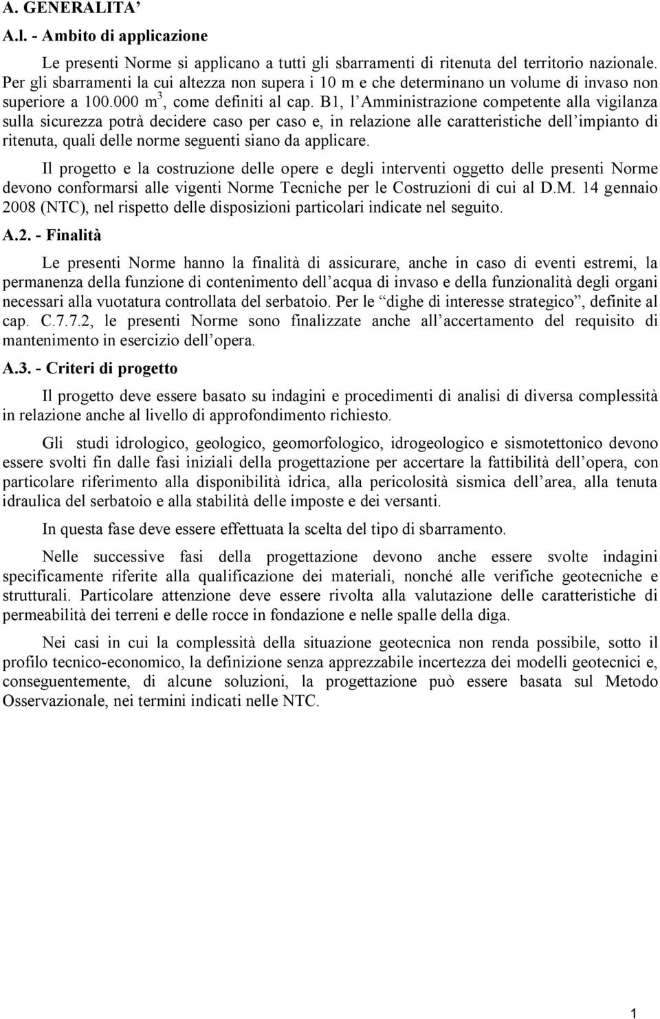 B1, l Amministrazione competente alla vigilanza sulla sicurezza potrà decidere caso per caso e, in relazione alle caratteristiche dell impianto di ritenuta, quali delle norme seguenti siano da