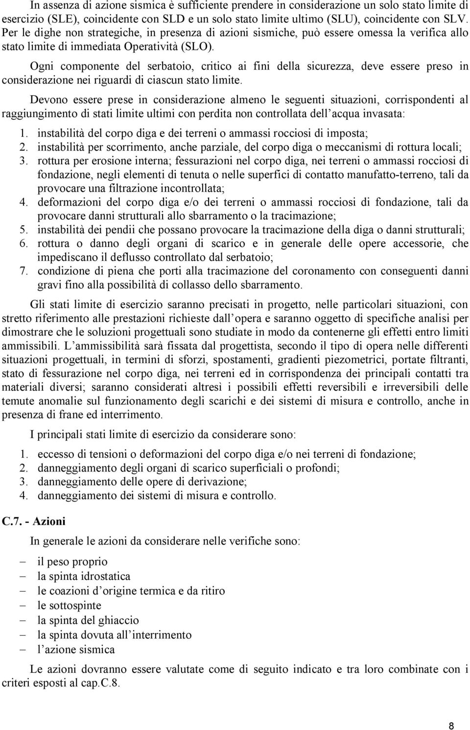 Ogni componente del serbatoio, critico ai fini della sicurezza, deve essere preso in considerazione nei riguardi di ciascun stato limite.