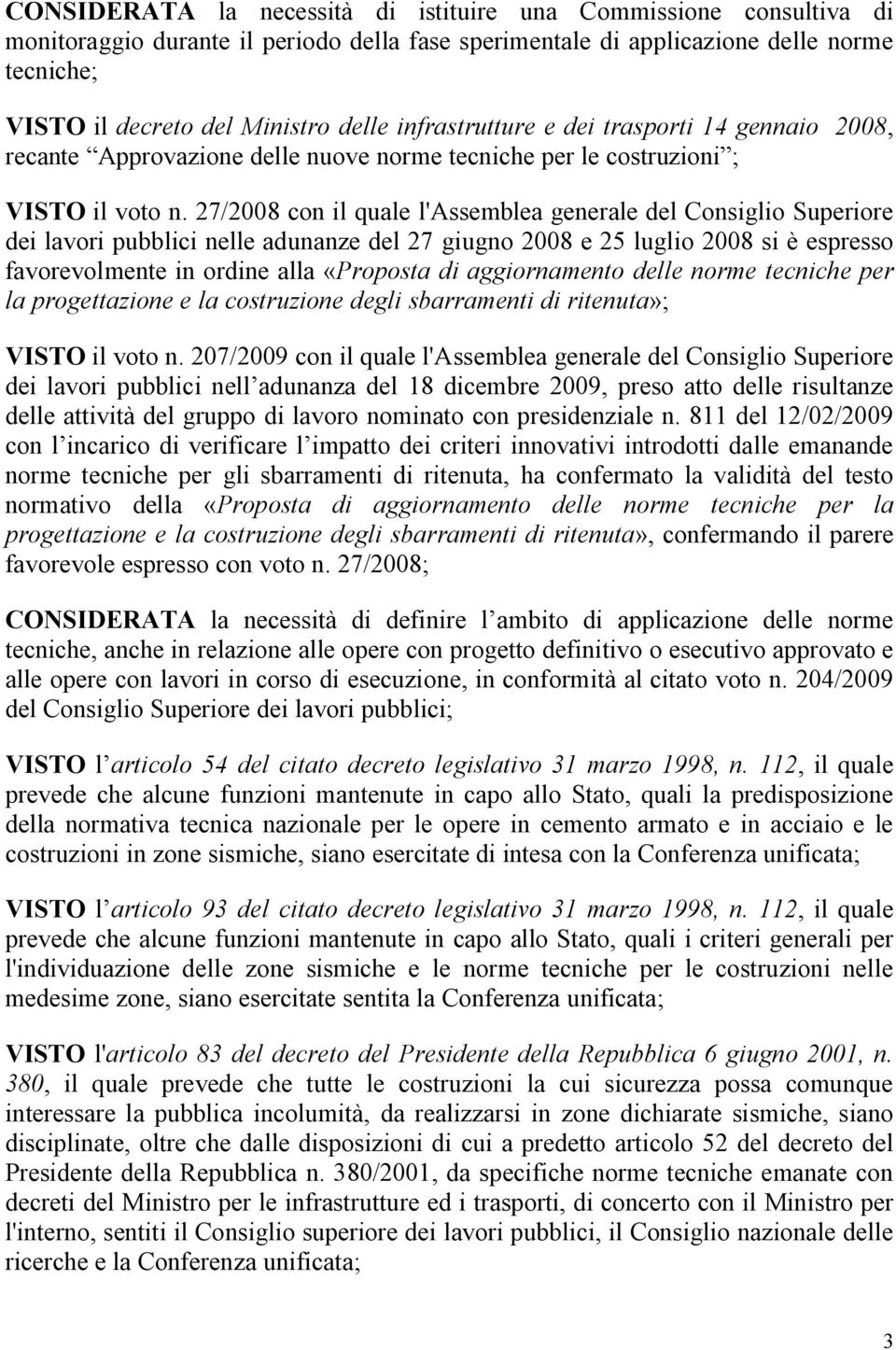 27/2008 con il quale l'assemblea generale del Consiglio Superiore dei lavori pubblici nelle adunanze del 27 giugno 2008 e 25 luglio 2008 si è espresso favorevolmente in ordine alla «Proposta di