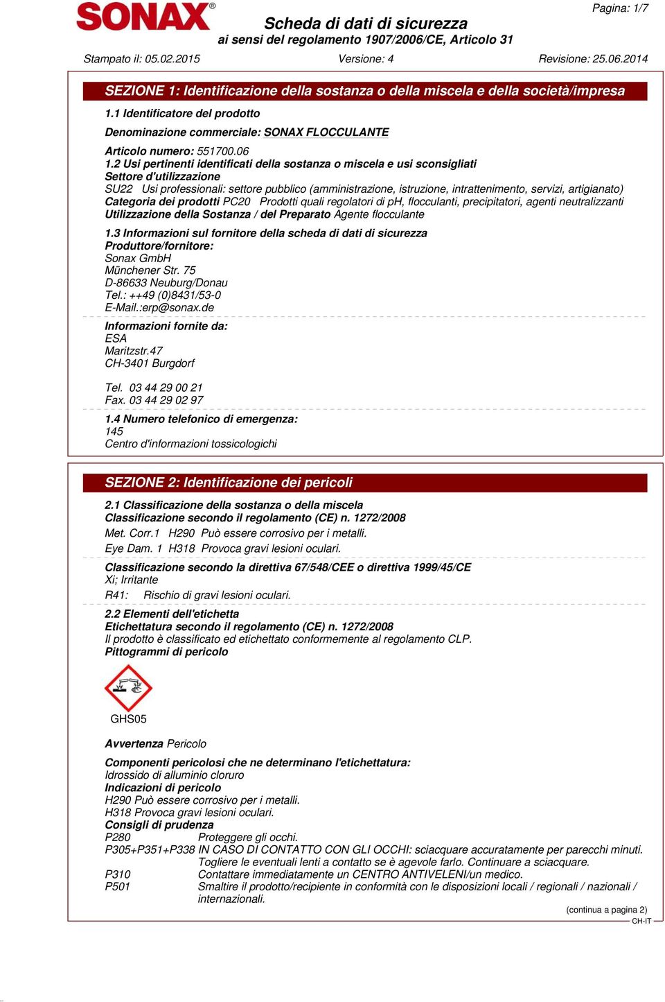 artigianato) Categoria dei prodotti PC20 Prodotti quali regolatori di ph, flocculanti, precipitatori, agenti neutralizzanti Utilizzazione della Sostanza / del Preparato Agente flocculante 1.