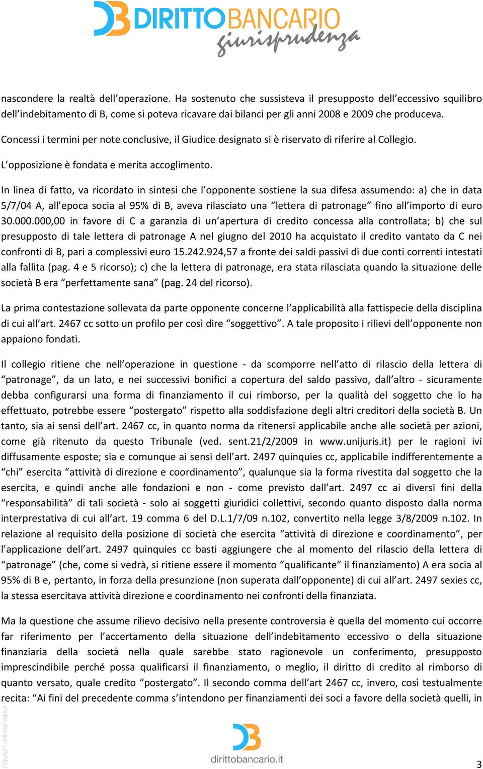 Concessi i termini per note conclusive, il Giudice designato si è riservato di riferire al Collegio. L opposizione è fondata e merita accoglimento.