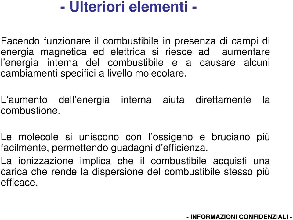 L aumento dell energia interna aiuta direttamente la combustione.