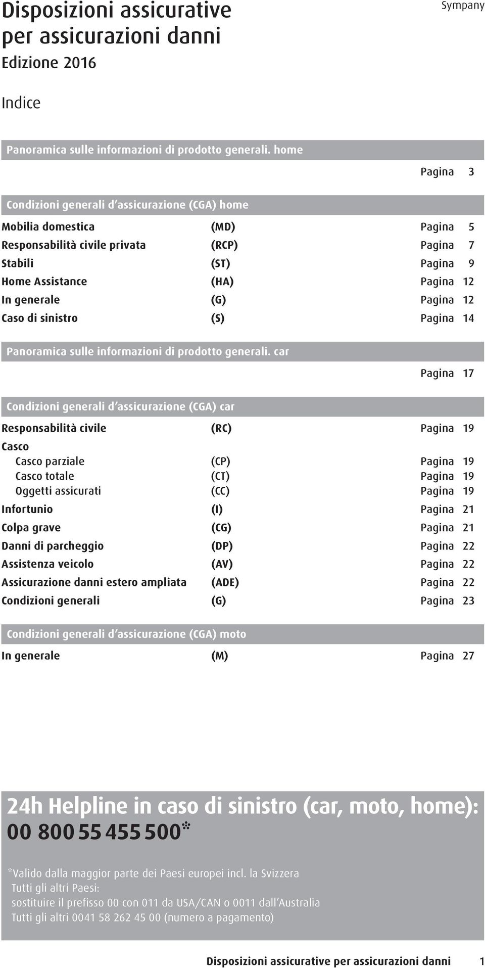 generale (G) Pagina 12 Caso di sinistro (S) Pagina 14 Panoramica sulle informazioni di prodotto generali.