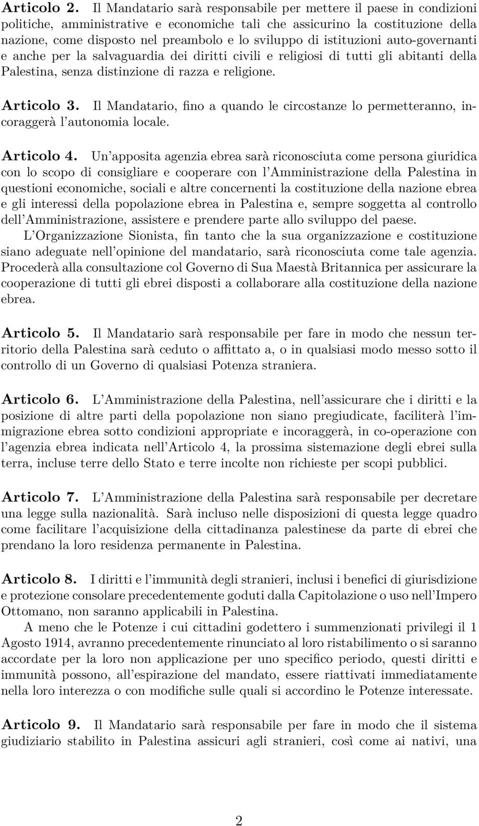 di istituzioni auto-governanti e anche per la salvaguardia dei diritti civili e religiosi di tutti gli abitanti della Palestina, senza distinzione di razza e religione. Articolo 3.