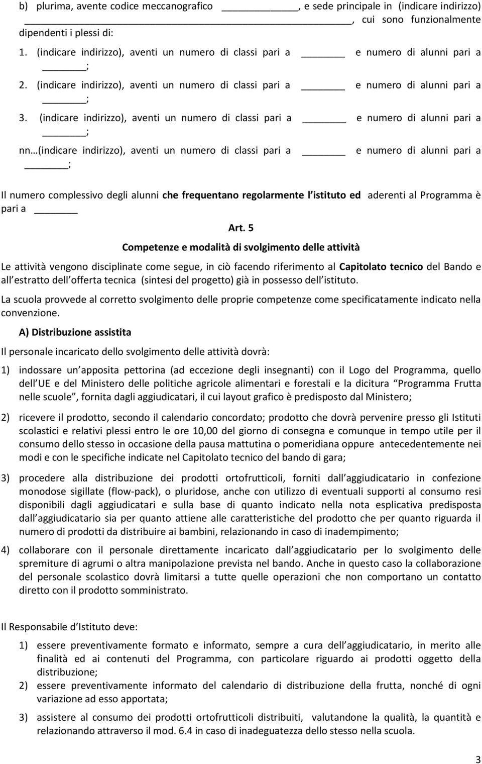 (indicare indirizzo), aventi un numero di classi pari a e numero di alunni pari a nn (indicare indirizzo), aventi un numero di classi pari a e numero di alunni pari a Il numero complessivo degli