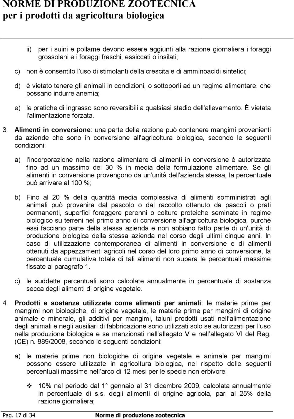 dell'allevamento. È vietata l'alimentazione forzata. 3.