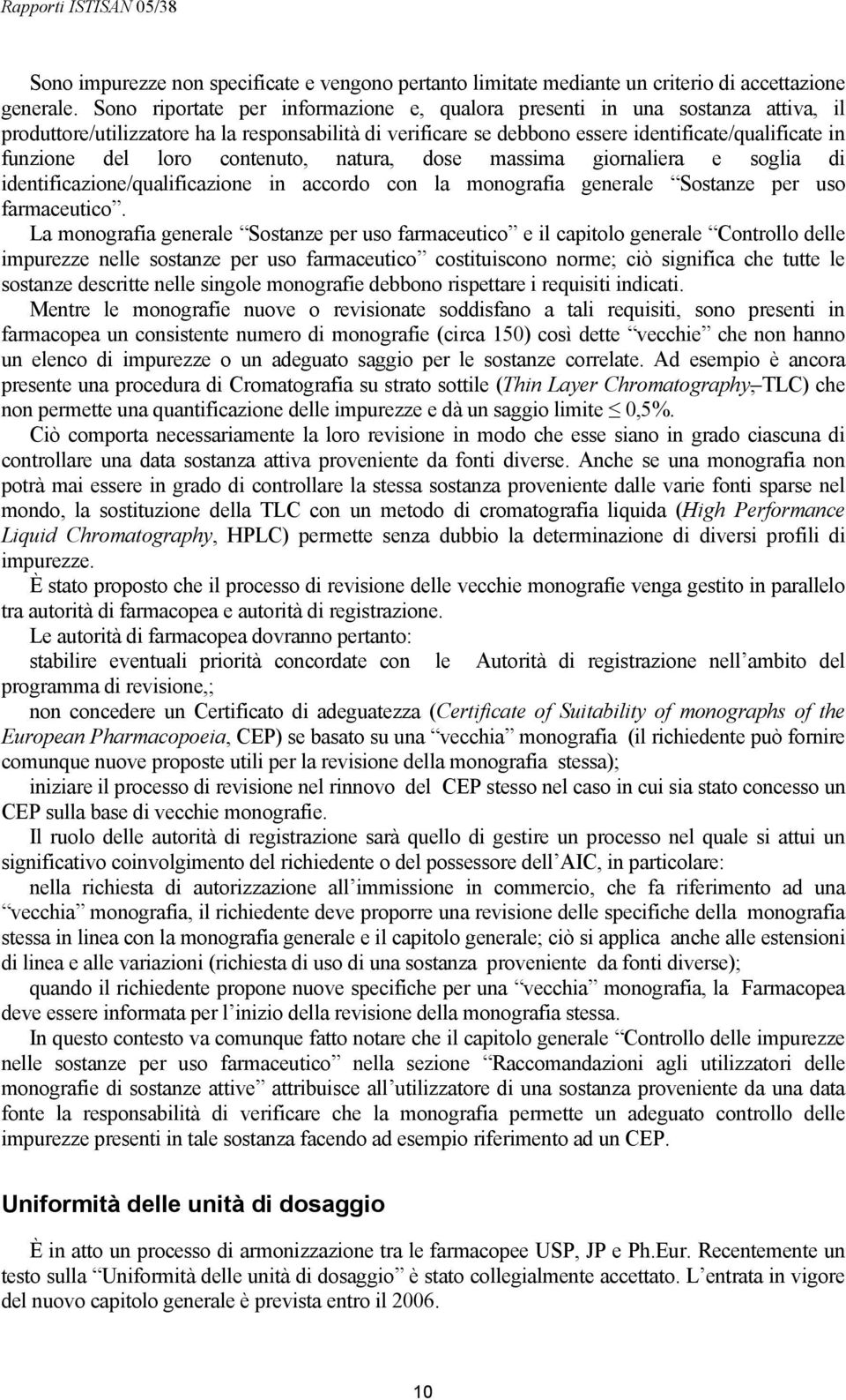 loro contenuto, natura, dose massima giornaliera e soglia di identificazione/qualificazione in accordo con la monografia generale Sostanze per uso farmaceutico.