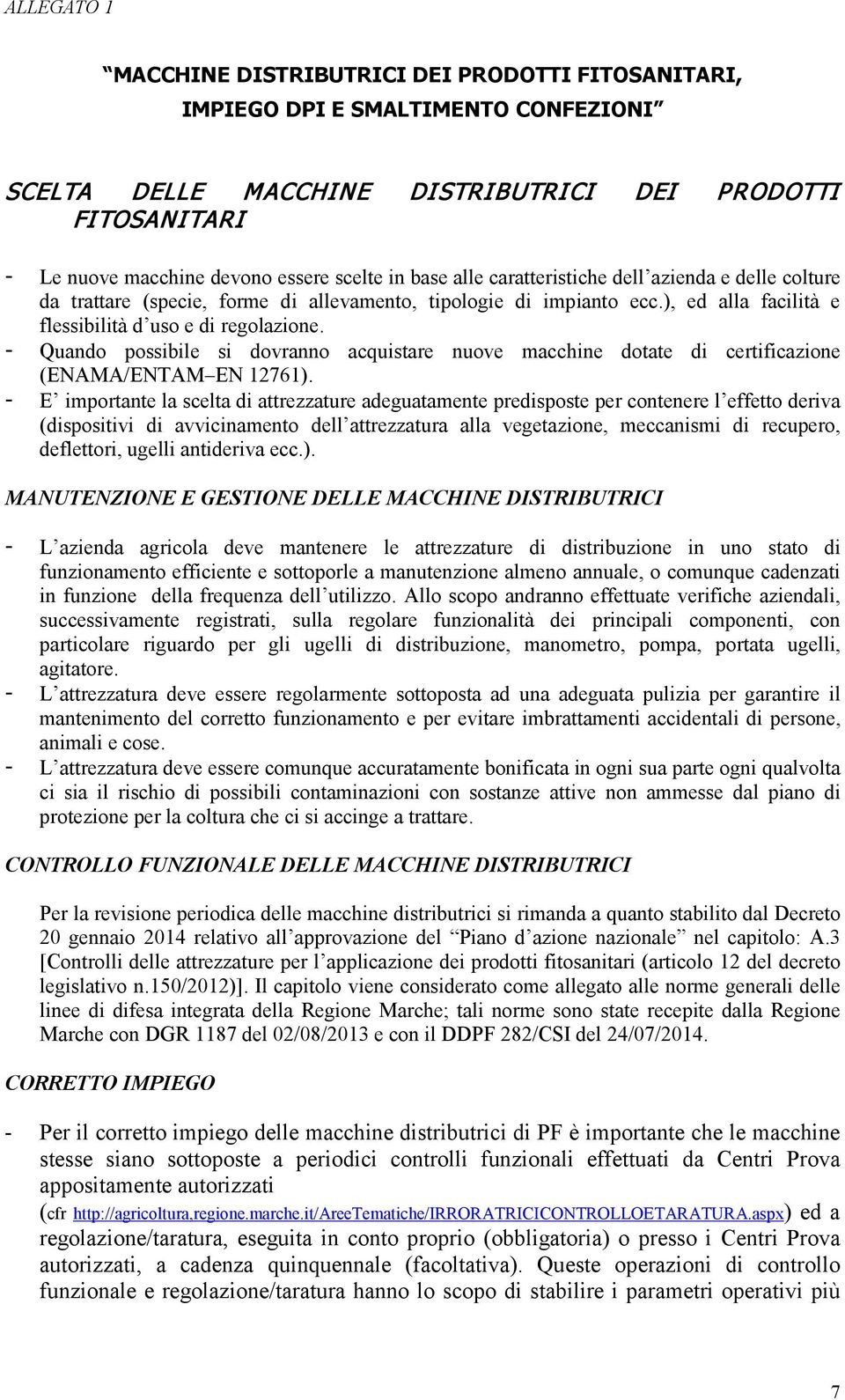 - Quando possibile si dovranno acquistare nuove macchine dotate di certificazione (ENAMA/ENTAM EN 12761).