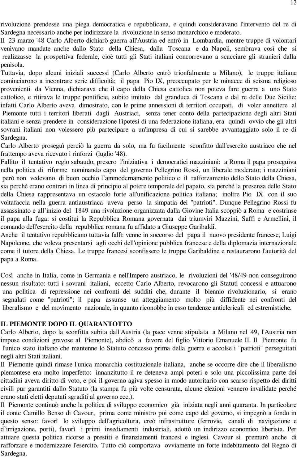 che si realizzasse la prospettiva federale, cioè tutti gli Stati italiani concorrevano a scacciare gli stranieri dalla penisola.