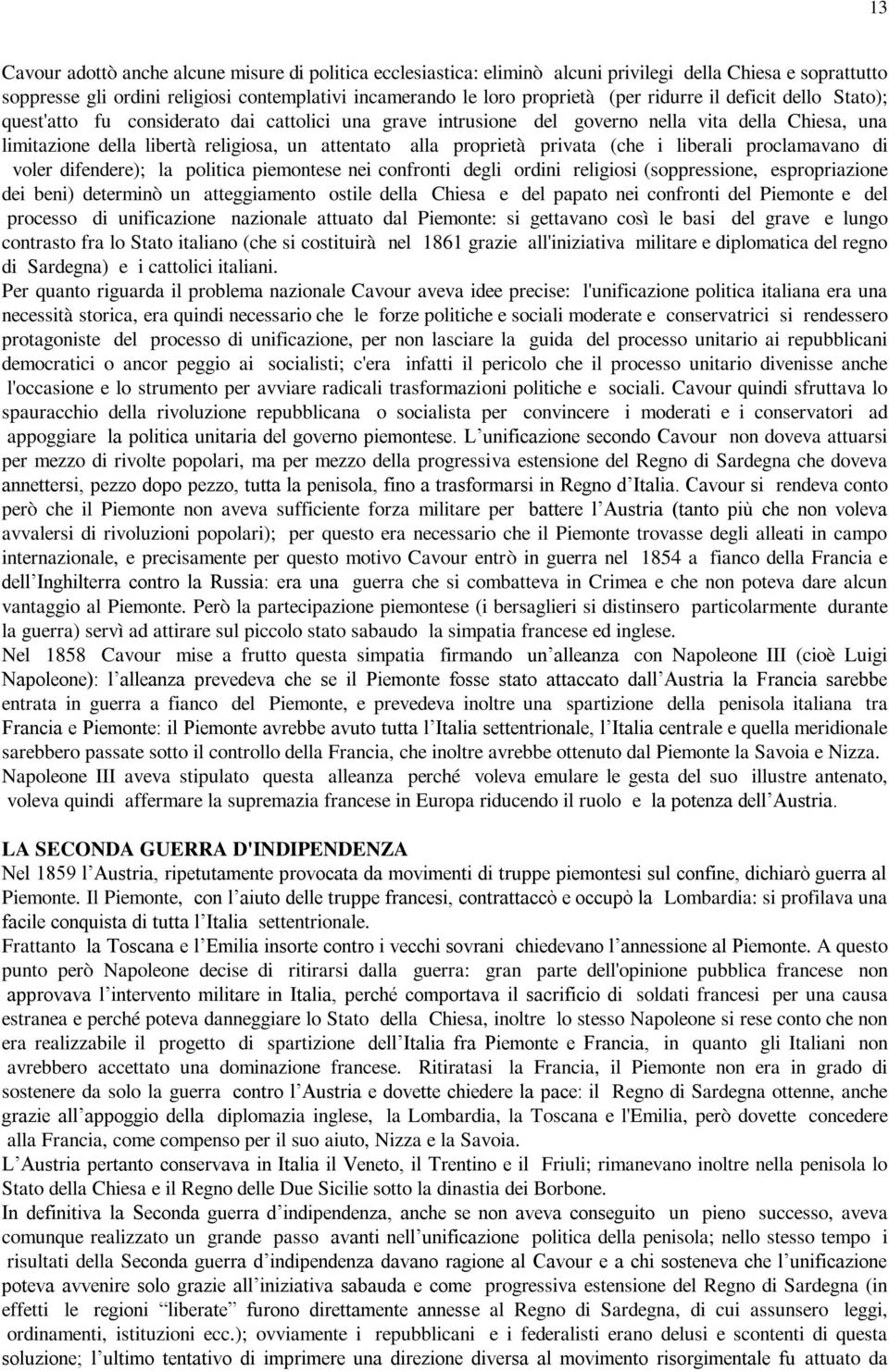 privata (che i liberali proclamavano di voler difendere); la politica piemontese nei confronti degli ordini religiosi (soppressione, espropriazione dei beni) determinò un atteggiamento ostile della