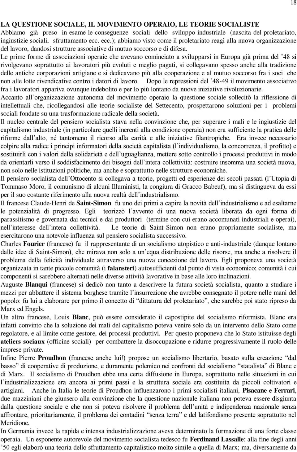 Le prime forme di associazioni operaie che avevano cominciato a svilupparsi in Europa già prima del 48 si rivolgevano soprattutto ai lavoratori più evoluti e meglio pagati, si collegavano spesso