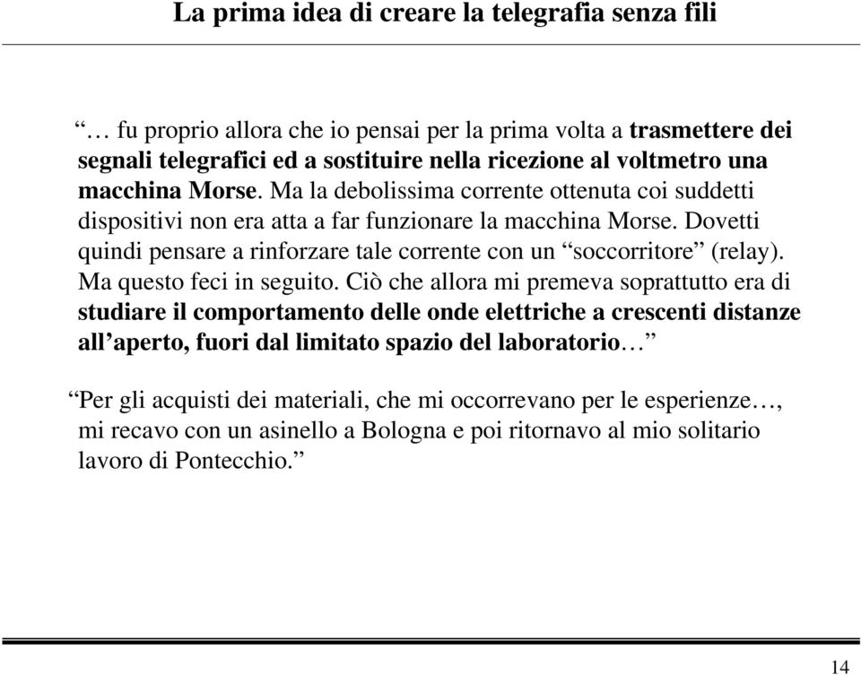 Dovetti quindi pensare a rinforzare tale corrente con un soccorritore (relay). Ma questo feci in seguito.