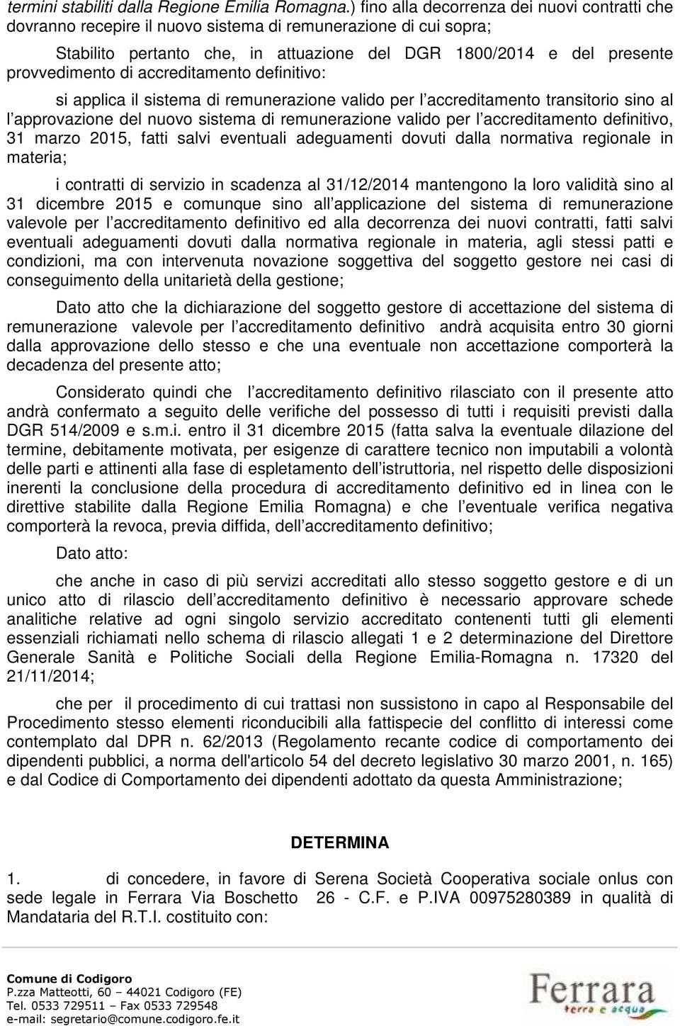 di accreditamento definitivo: si applica il sistema di remunerazione valido per l accreditamento transitorio sino al l approvazione del nuovo sistema di remunerazione valido per l accreditamento