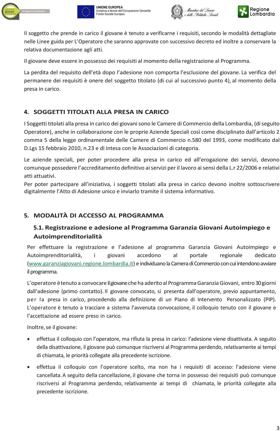 La perdita del requisito dell età dopo l adesione non comporta l esclusione del giovane.