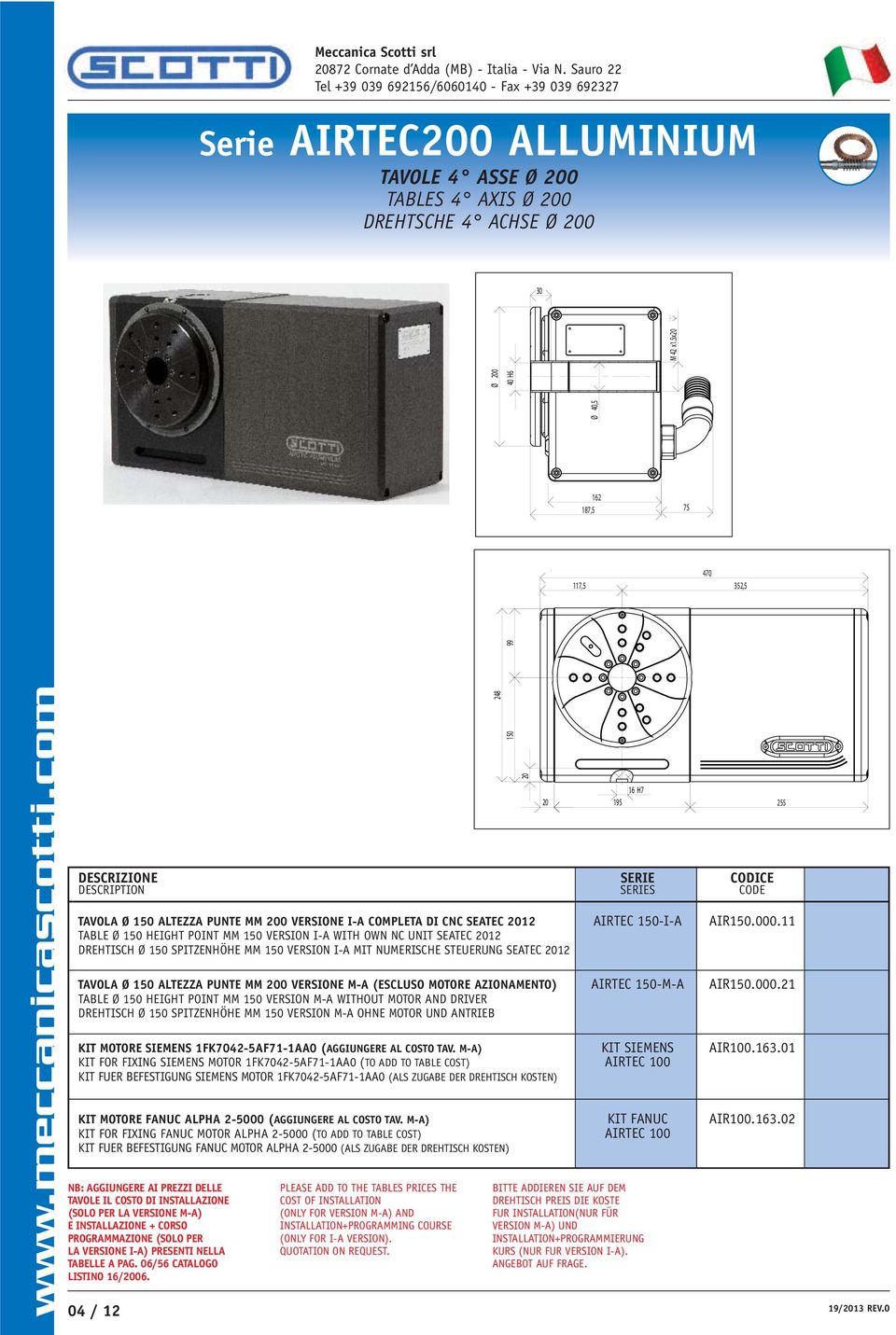 11 TABLE Ø 150 HEIGHT POINT MM 150 VERSION I-A WITH OWN NC UNIT SEATEC 2012 DREHTISCH Ø 150 SPITZENHÖHE MM 150 VERSION I-A MIT NUMERISCHE STEUERUNG SEATEC 2012 TAVOLA Ø 150 ALTEZZA PUNTE MM 200