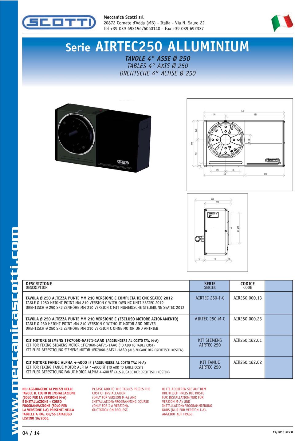 13 TABLE Ø 1250 HEIGHT POINT MM 210 VERSION C WITH OWN NC UNIT SEATEC 2012 DREHTISCH Ø 250 SPITZENHÖHE MM 210 VERSION C MIT NUMERISCHE STEUERUNG SEATEC 2012 TAVOLA Ø 250 ALTEZZA PUNTE MM 210 VERSIONE