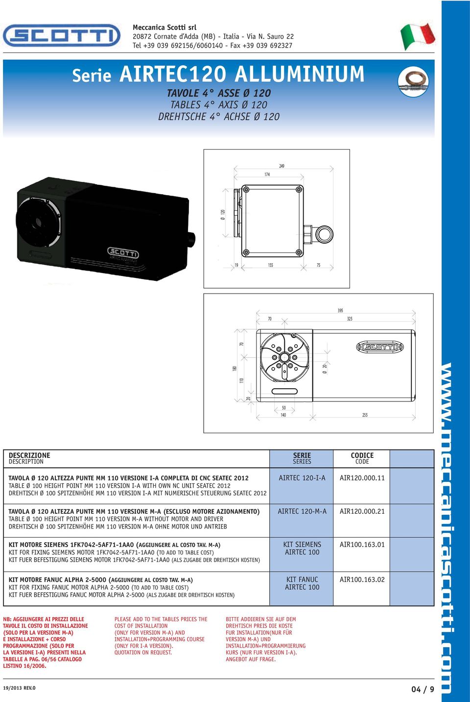 11 TABLE Ø 100 HEIGHT POINT MM 110 VERSION I-A WITH OWN NC UNIT SEATEC 2012 DREHTISCH Ø 100 SPITZENHÖHE MM 110 VERSION I-A MIT NUMERISCHE STEUERUNG SEATEC 2012 TAVOLA Ø 120 ALTEZZA PUNTE MM 110