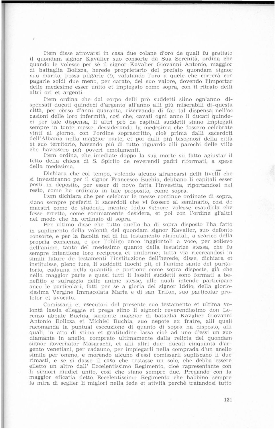 ), valutando l'oro a quele che carrera con pagarle soldi due mena, per carato, del suo valore, dovendo l'importar delle medesime esser unito et impiegato come sopra, con il ritrato delli altri ori et