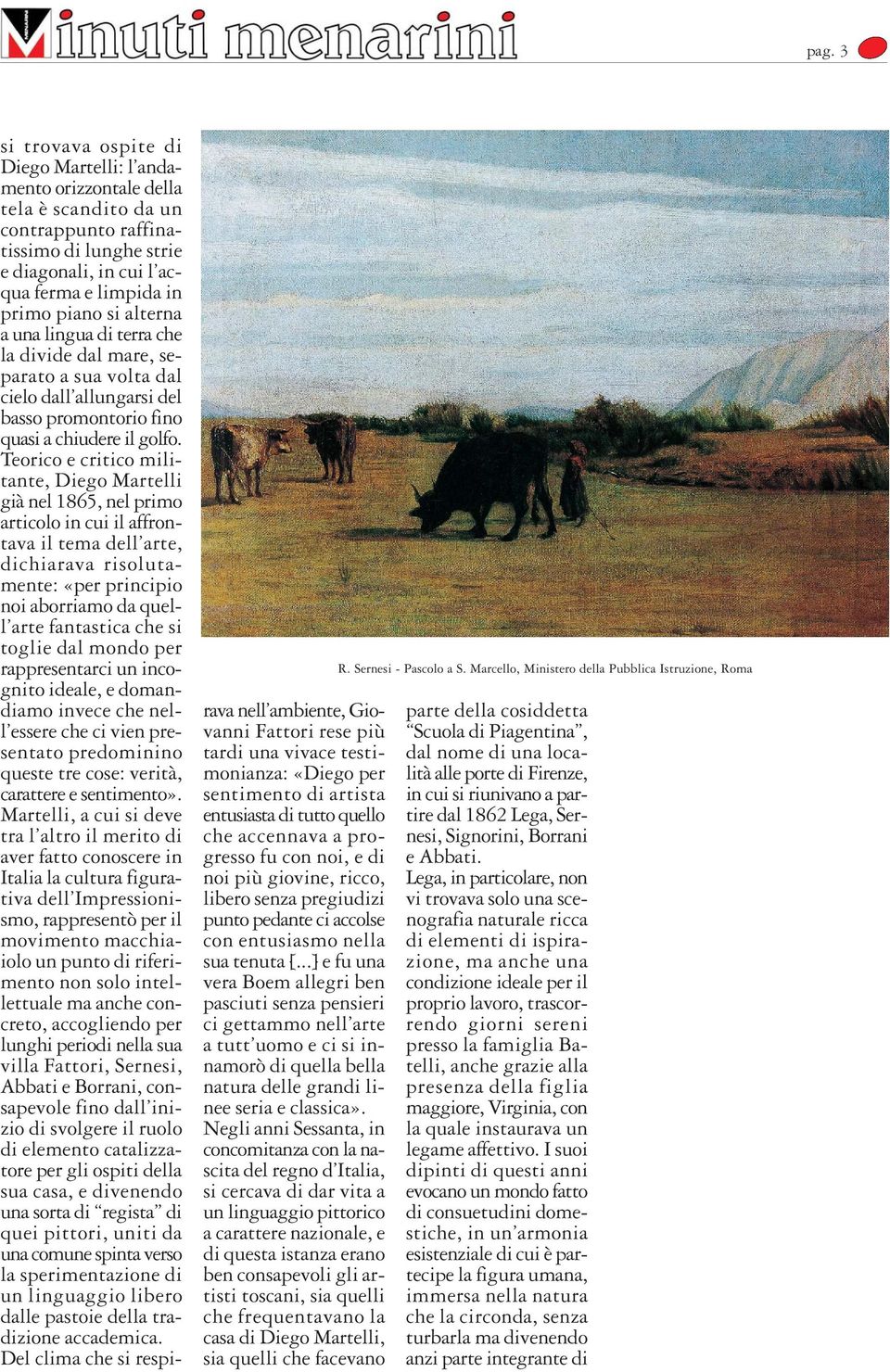 Teorico e critico militante, Diego Martelli già nel 1865, nel primo articolo in cui il affrontava il tema dell arte, dichiarava risolutamente: «per principio noi aborriamo da quell arte fantastica