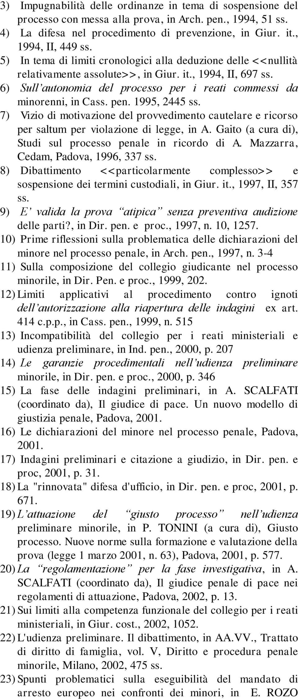 pen. 1995, 2445 ss. 7) Vizio di motivazione del provvedimento cautelare e ricorso per saltum per violazione di legge, in A. Gaito (a cura di), Studi sul processo penale in ricordo di A.