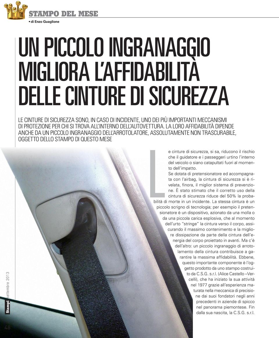 LA LORO AFFIDABILITÀ DIPENDE ANCHE DA UN PICCOLO INGRANAGGIO DELL ARROTOLATORE, ASSOLUTAMENTE NON TRASCURABILE, OGGETTO DELLO STAMPO DI QUESTO MESE Le cinture di sicurezza, si sa, riducono il rischio