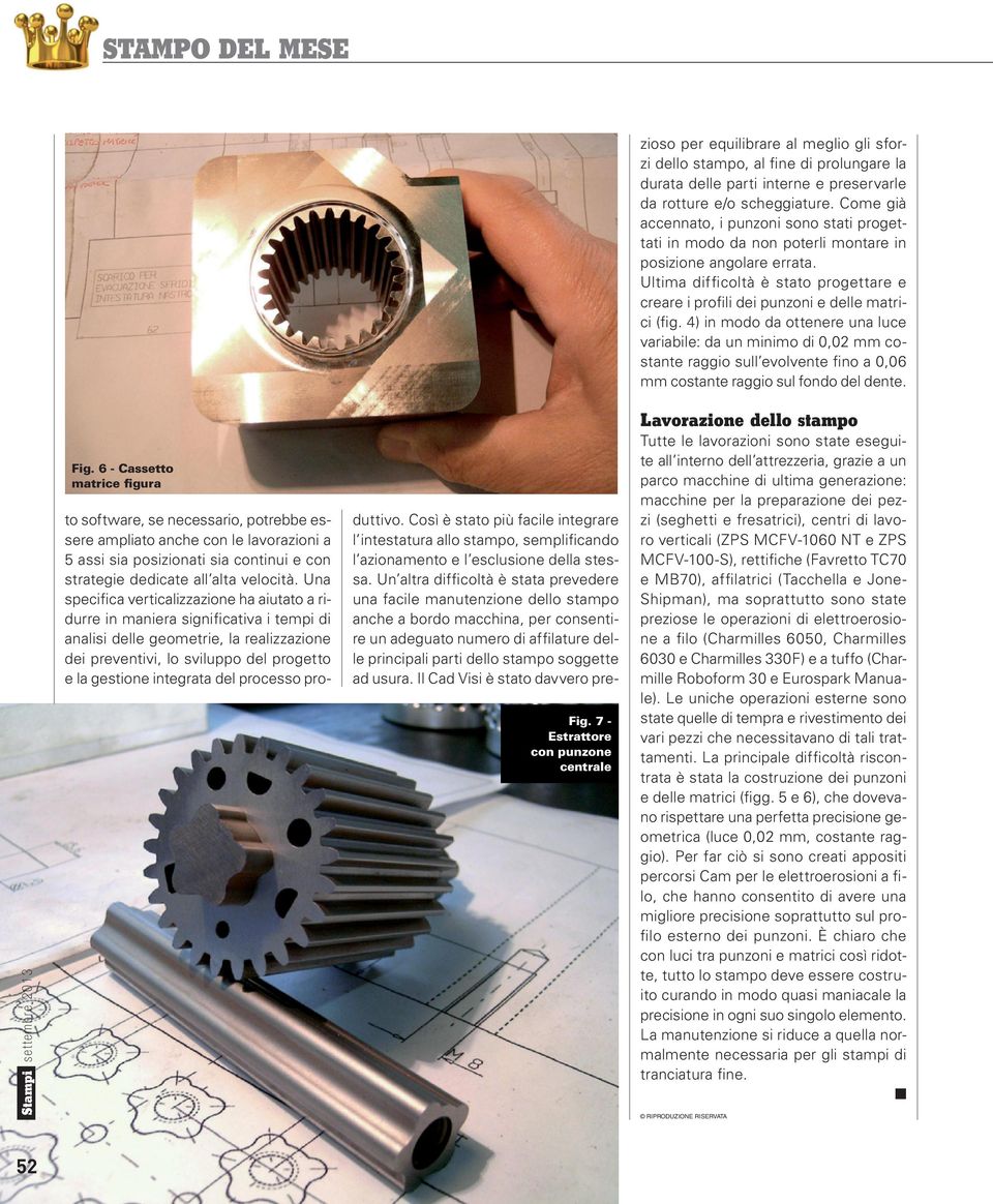 Ultima diffi coltà è stato progettare e creare i profili dei punzoni e delle matrici (fig.