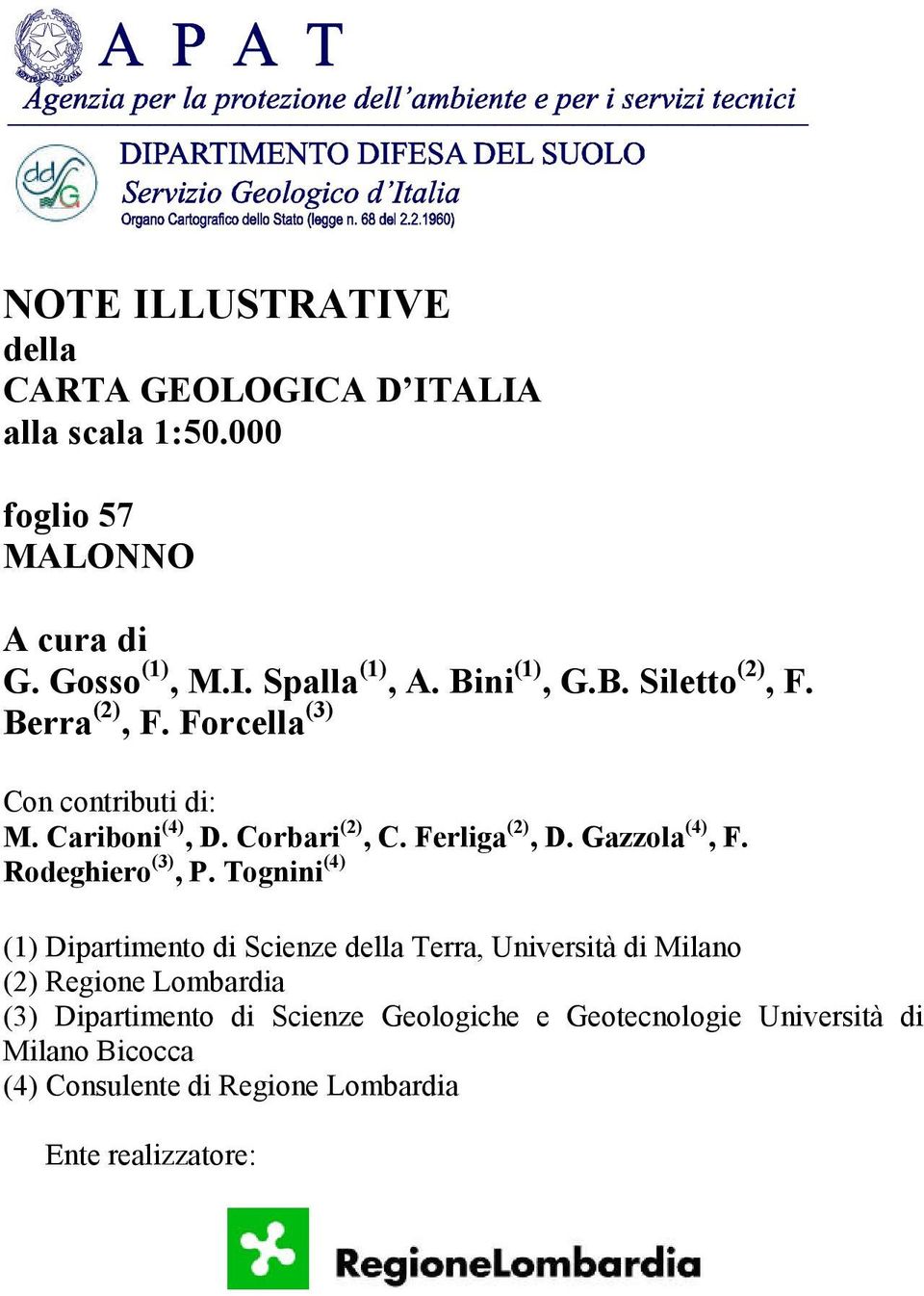 Gazzola (4), F. Rodeghiero (3), P.