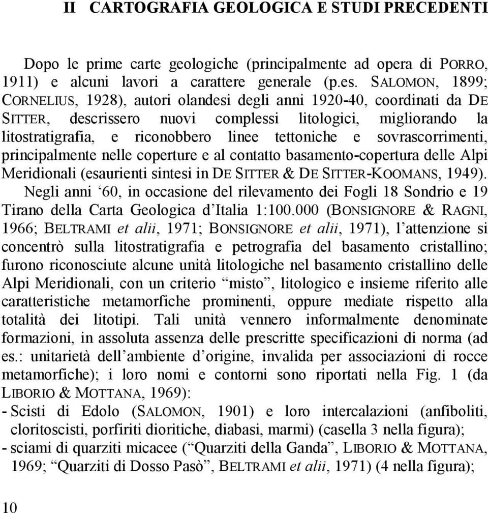 sovrascorrimenti, principalmente nelle coperture e al contatto basamento-copertura delle Alpi Meridionali (esaurienti sintesi in DE SITTER & DE SITTER-KOOMANS, 1949).