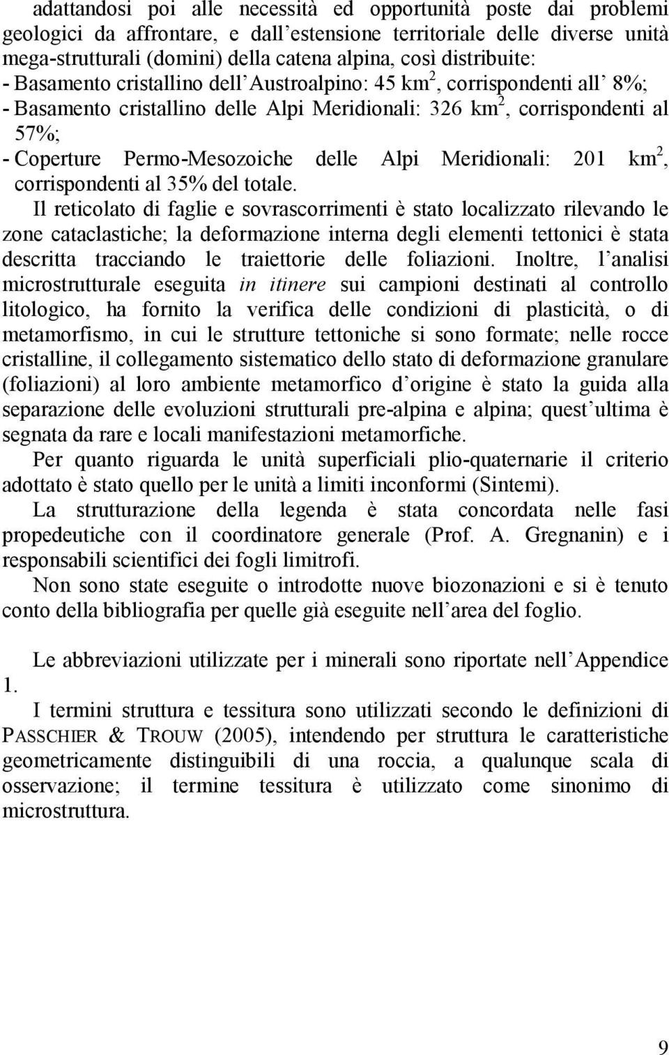 delle Alpi Meridionali: 201 km 2, corrispondenti al 35% del totale.