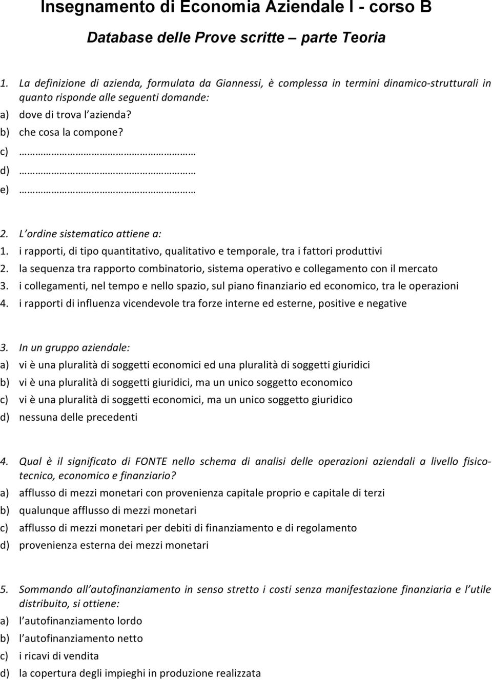 c) d) e) 2. L ordine sistematico attiene a: 1. i rapporti, di tipo quantitativo, qualitativo e temporale, tra i fattori produttivi 2.