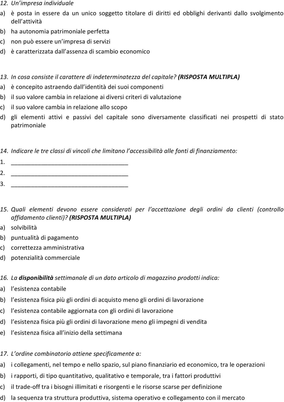 (RISPOSTA MULTIPLA) a) è concepito astraendo dall identità dei suoi componenti b) il suo valore cambia in relazione ai diversi criteri di valutazione c) il suo valore cambia in relazione allo scopo