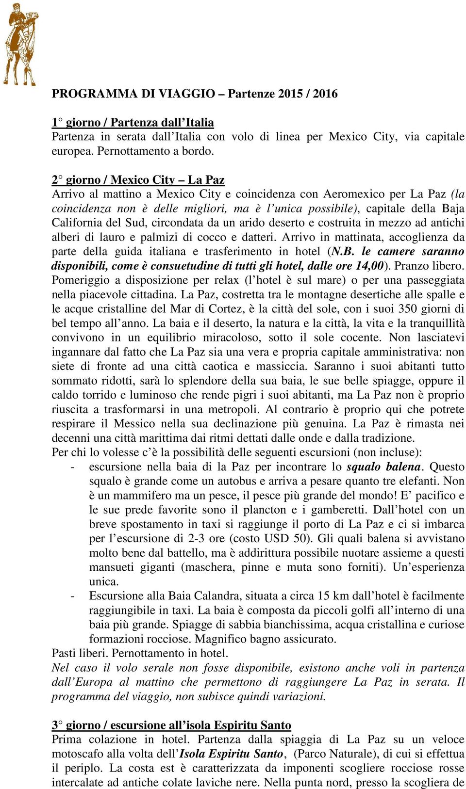 Sud, circondata da un arido deserto e costruita in mezzo ad antichi alberi di lauro e palmizi di cocco e datteri.