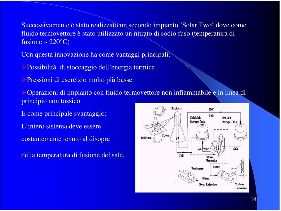 termica Pressioni di esercizio molto più basse Operazioni di impianto con fluido termovettore non infiammabile e in linea di principio