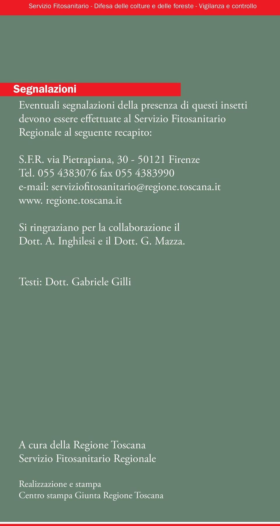 055 4383076 fax 055 4383990 e-mail: serviziofitosanitario@regione.toscana.it www. regione.toscana.it Si ringraziano per la collaborazione il Dott. A.