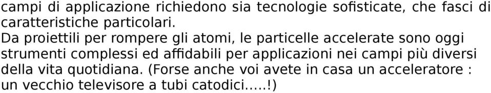 Da proiettili per rompere gli atomi, le particelle accelerate sono oggi strumenti