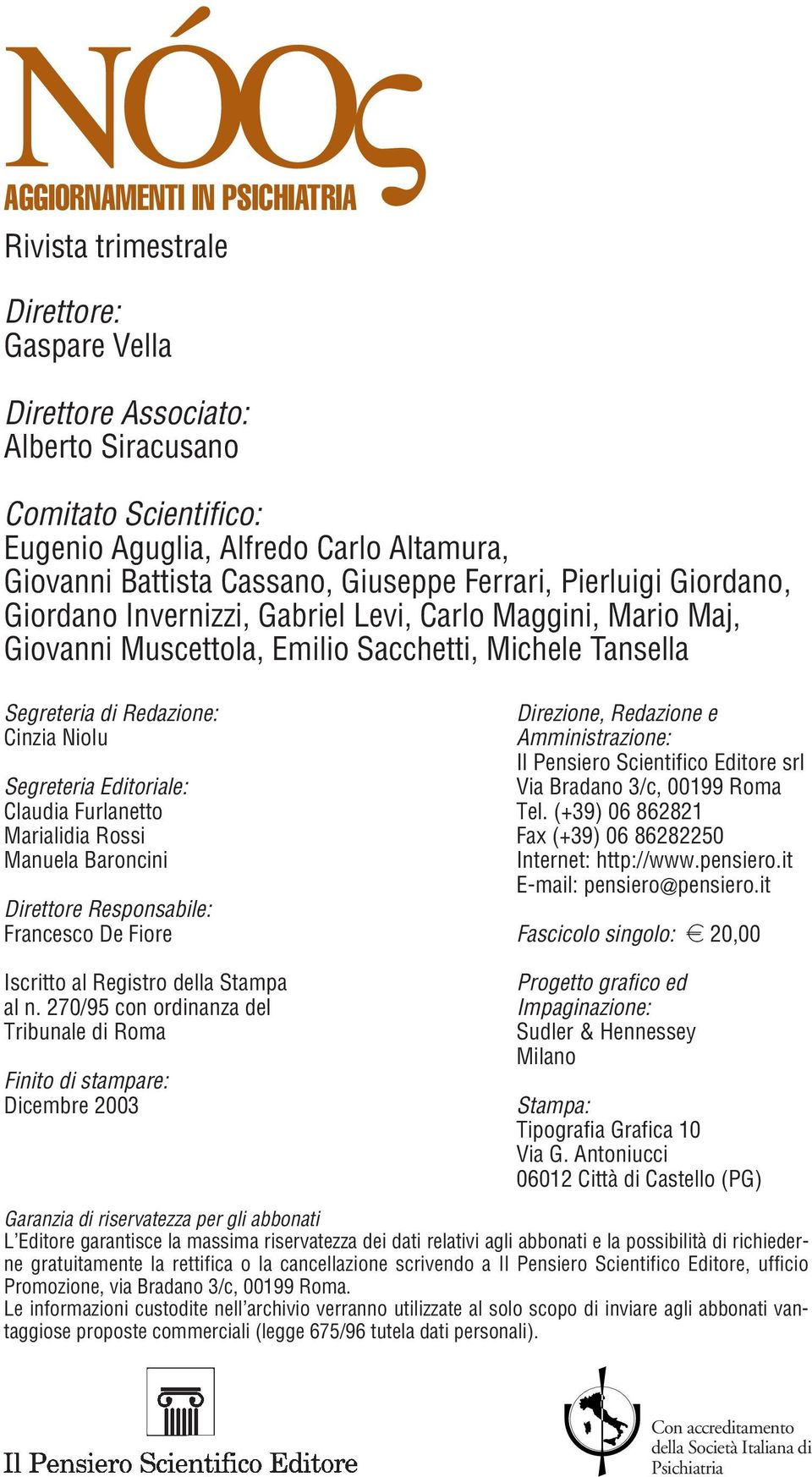 Rossi Manuela Baroncini Direttore Responsabile: Francesco De Fiore Direzione, Redazione e Amministrazione: Il Pensiero Scientifico Editore srl Via Bradano 3/c, 00199 Roma Tel.