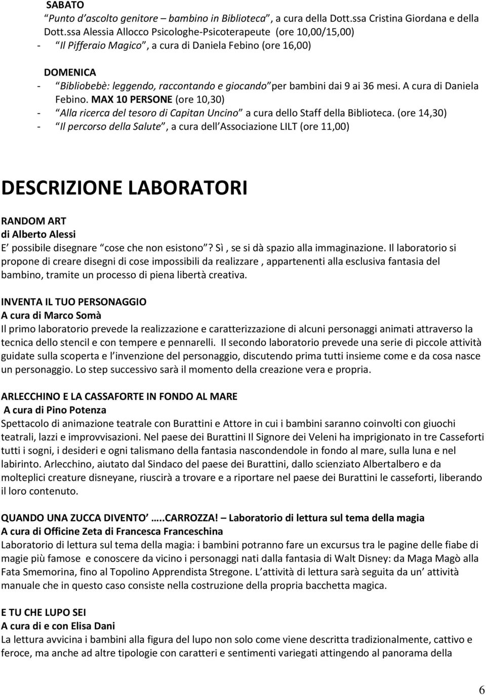 ai 36 mesi. A cura di Daniela Febino. MAX 10 PERSONE (ore 10,30) - Alla ricerca del tesoro di Capitan Uncino a cura dello Staff della Biblioteca.