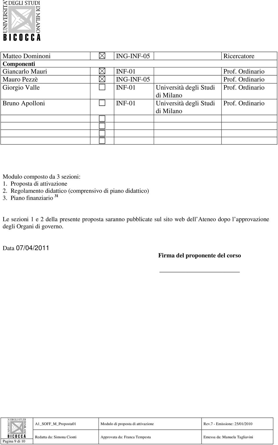 Ordinario Modulo composto da 3 sezioni: 1. Proposta di attivazione 2. Regolamento didattico (comprensivo di piano didattico) 3.